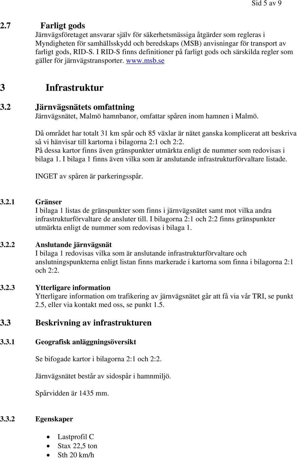 I RID-S finns definitioner på farligt gods och särskilda regler som gäller för järnvägstransporter. www.msb.se 3 Infrastruktur 3.