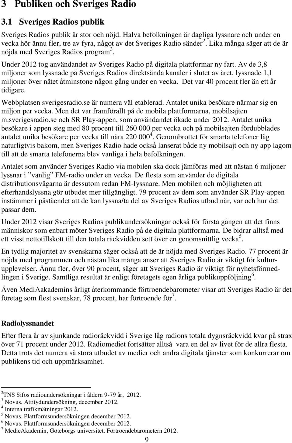 Under 2012 tog användandet av Sveriges Radio på digitala plattformar ny fart.