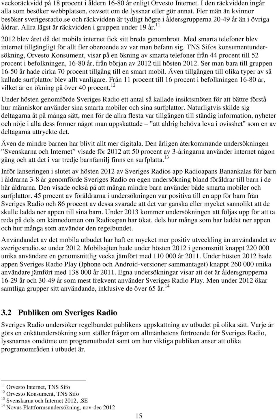 11 2012 blev året då det mobila internet fick sitt breda genombrott. Med smarta telefoner blev internet tillgängligt för allt fler oberoende av var man befann sig.