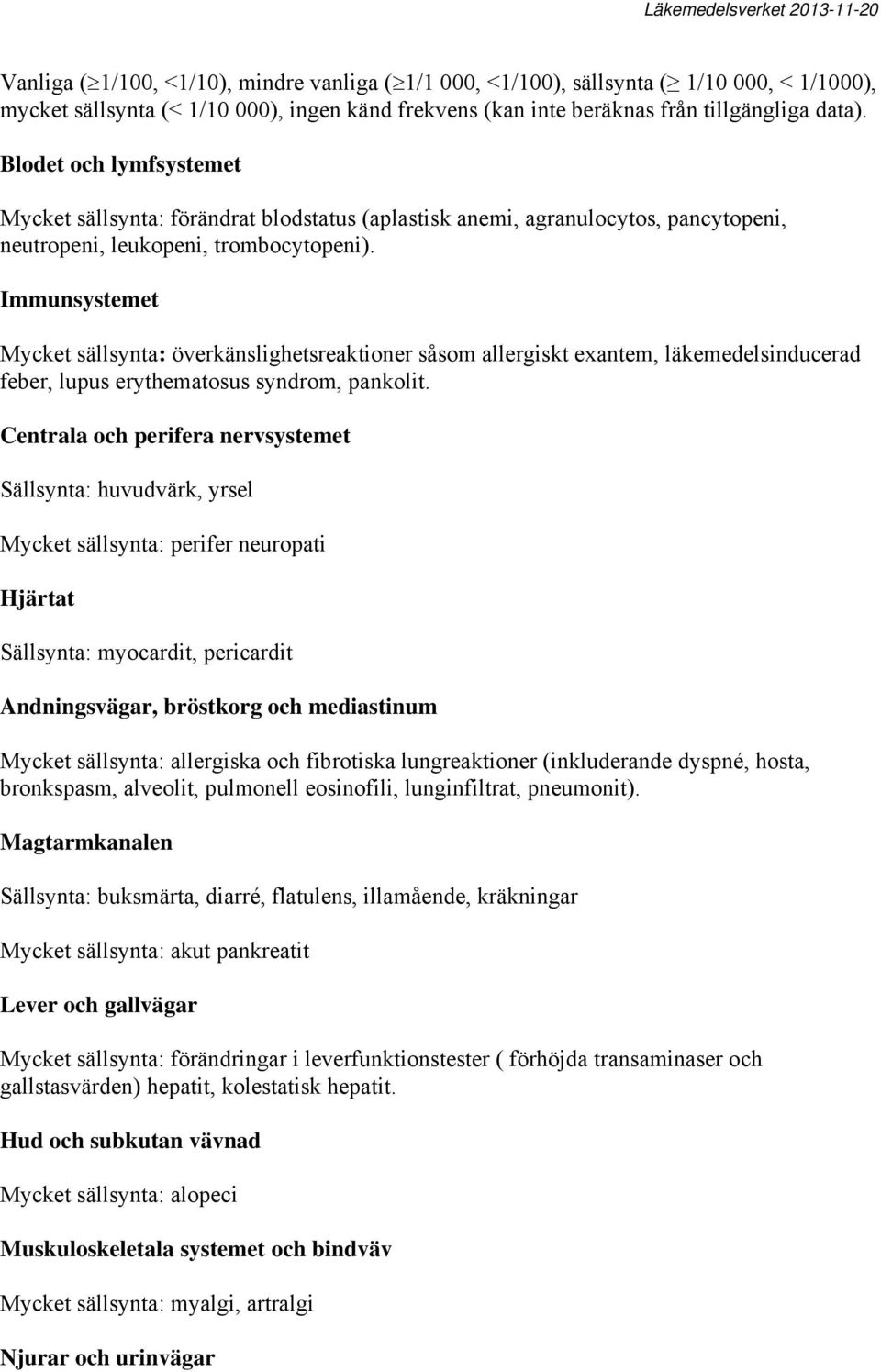 Immunsystemet Mycket sällsynta: överkänslighetsreaktioner såsom allergiskt exantem, läkemedelsinducerad feber, lupus erythematosus syndrom, pankolit.