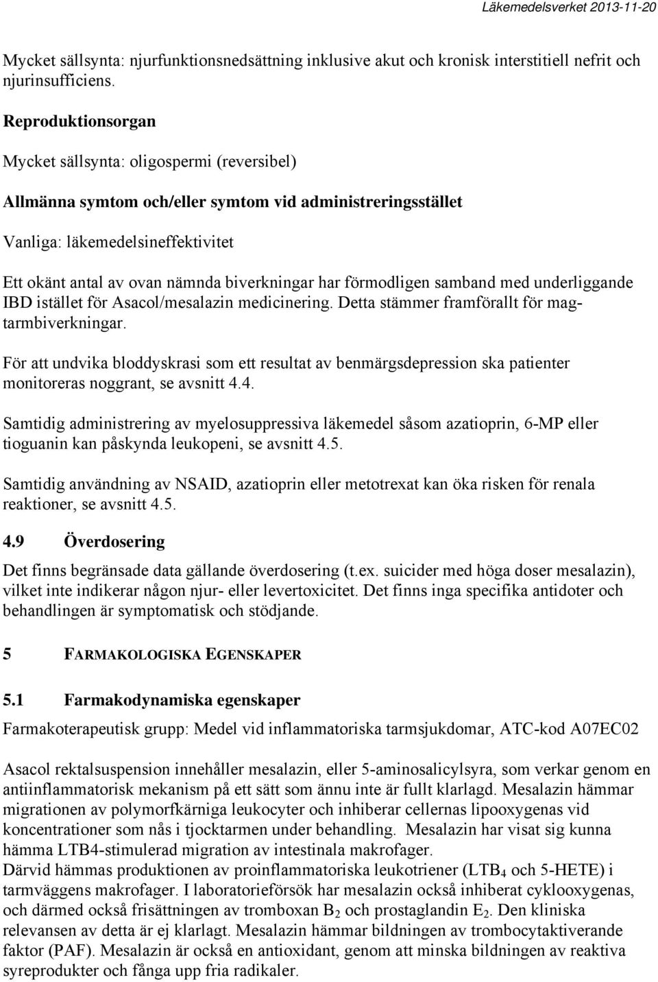 har förmodligen samband med underliggande IBD istället för Asacol/mesalazin medicinering. Detta stämmer framförallt för magtarmbiverkningar.