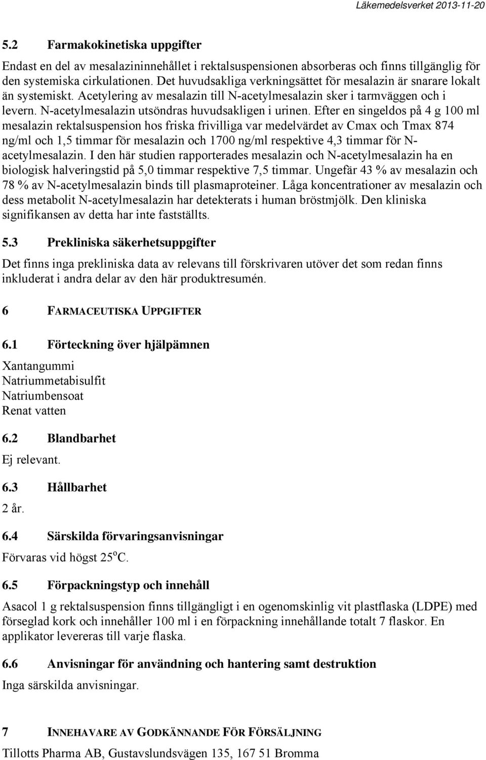 N-acetylmesalazin utsöndras huvudsakligen i urinen.