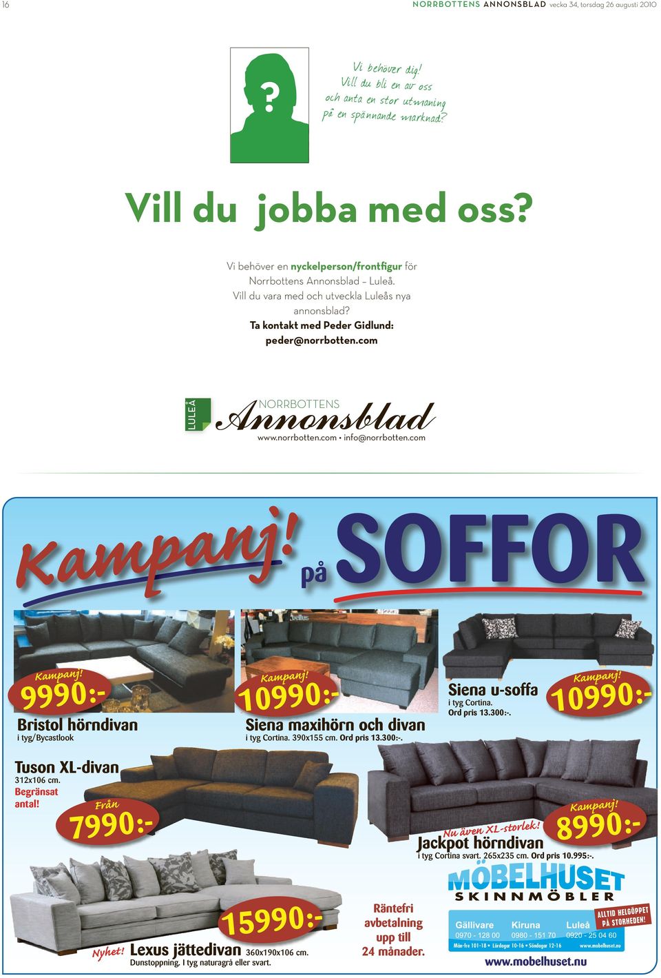 com Kmpnj! på SOFFOR Kmpnj! 10990:- 9990:- Bristol hörndivn i tyg/bycstlook Kmpnj! Sien mxihörn och divn i tyg Cortin. 390x155 cm. Ord pris 13.300:-. Sien u-soff i tyg Cortin. Ord pris 13.300:-. Kmpnj! 10990:- Tuson XL-divn 312x106 cm.