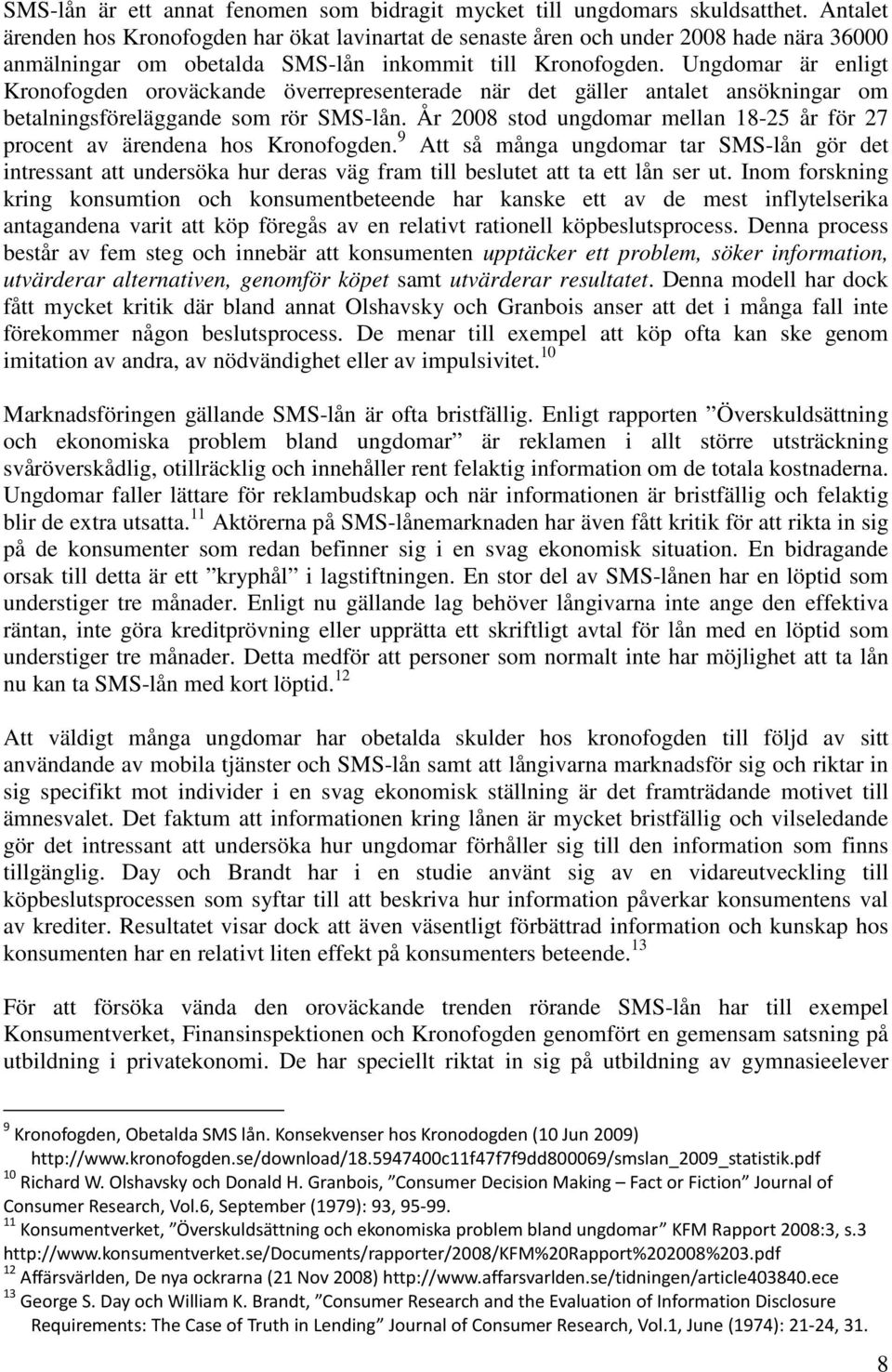 Ungdomar är enligt Kronofogden oroväckande överrepresenterade när det gäller antalet ansökningar om betalningsföreläggande som rör SMS-lån.