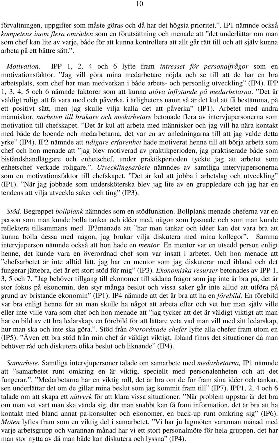 själv kunna arbeta på ett bättre sätt.. Motivation. IPP 1, 2, 4 och 6 lyfte fram intresset för personalfrågor som en motivationsfaktor.
