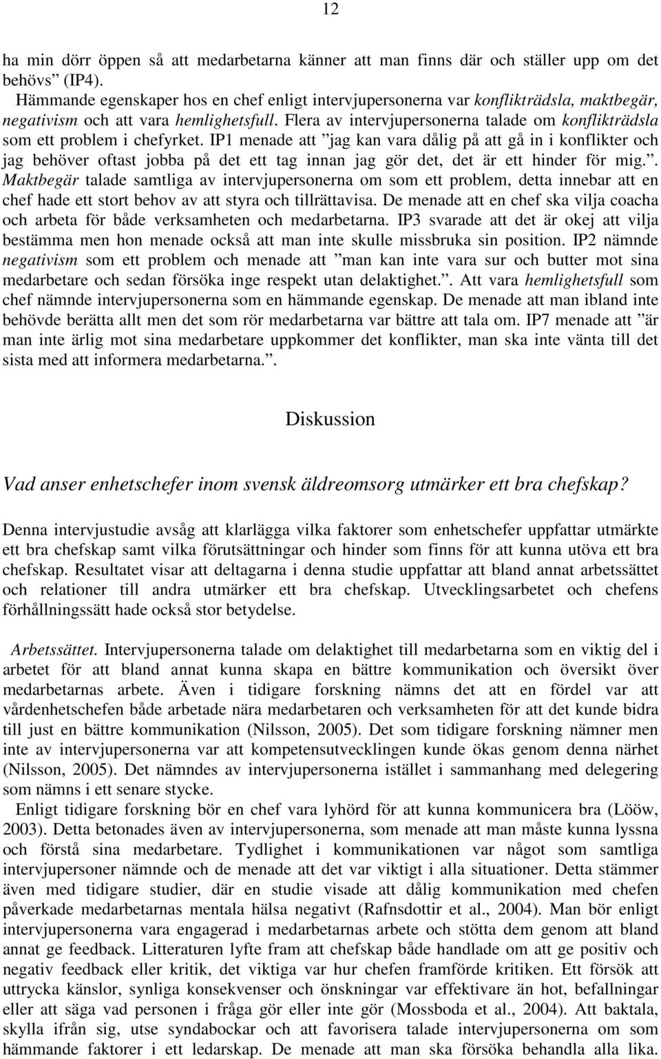 Flera av intervjupersonerna talade om konflikträdsla som ett problem i chefyrket.