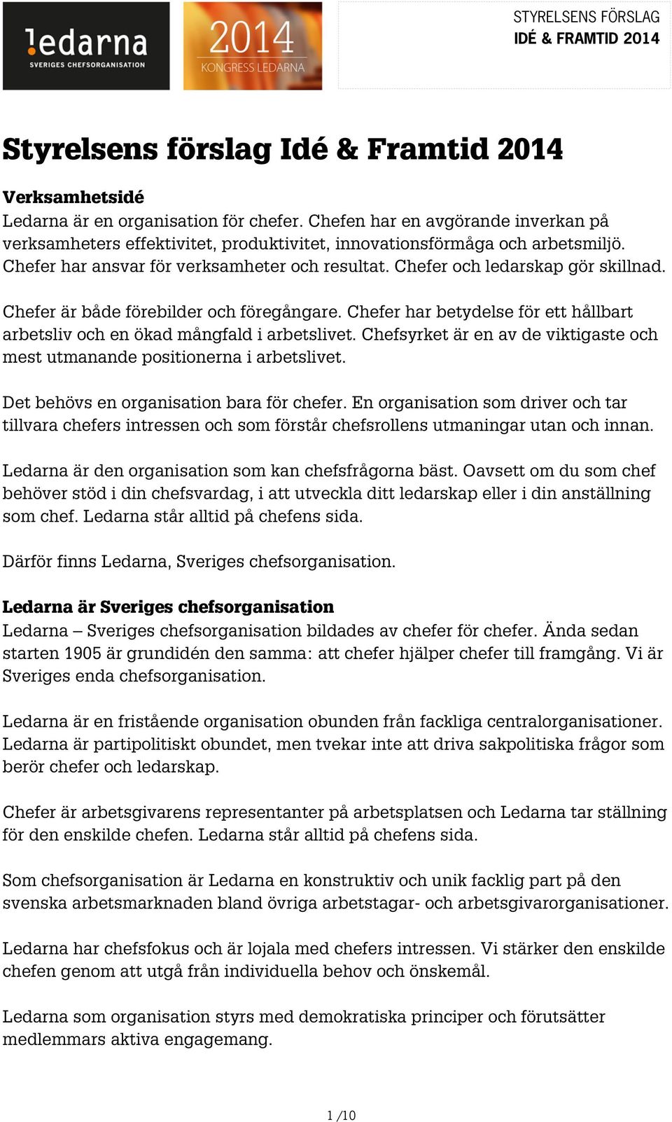 Chefer är både förebilder och föregångare. Chefer har betydelse för ett hållbart arbetsliv och en ökad mångfald i arbetslivet.