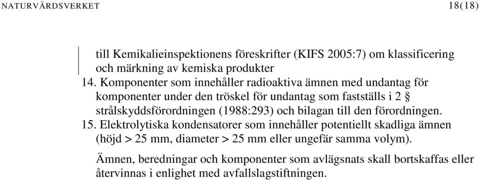 strålskyddsförordningen (1988:293) och bilagan till den förordningen. 15.