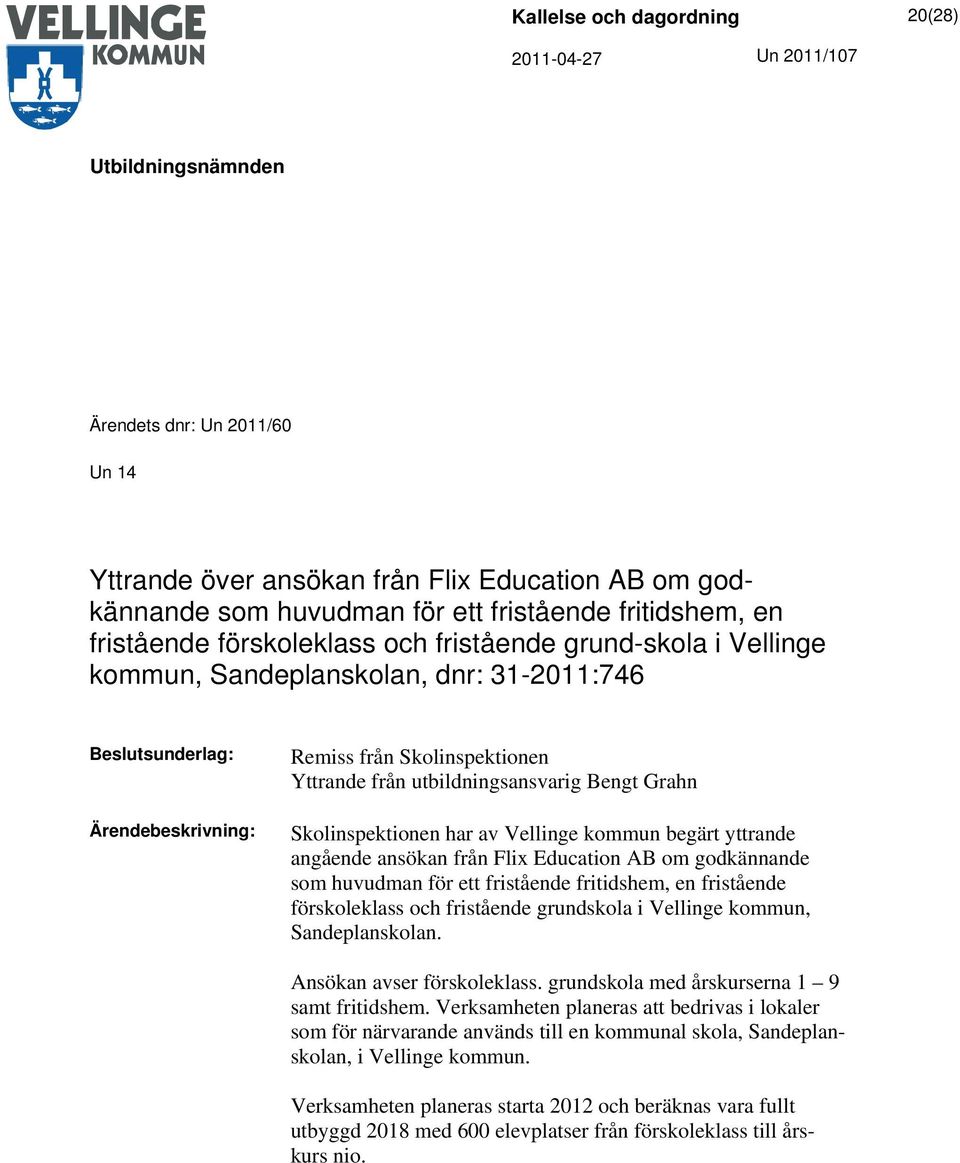 yttrande angående ansökan från Flix Education AB om godkännande som huvudman för ett fristående fritidshem, en fristående förskoleklass och fristående grundskola i Vellinge kommun, Sandeplanskolan.