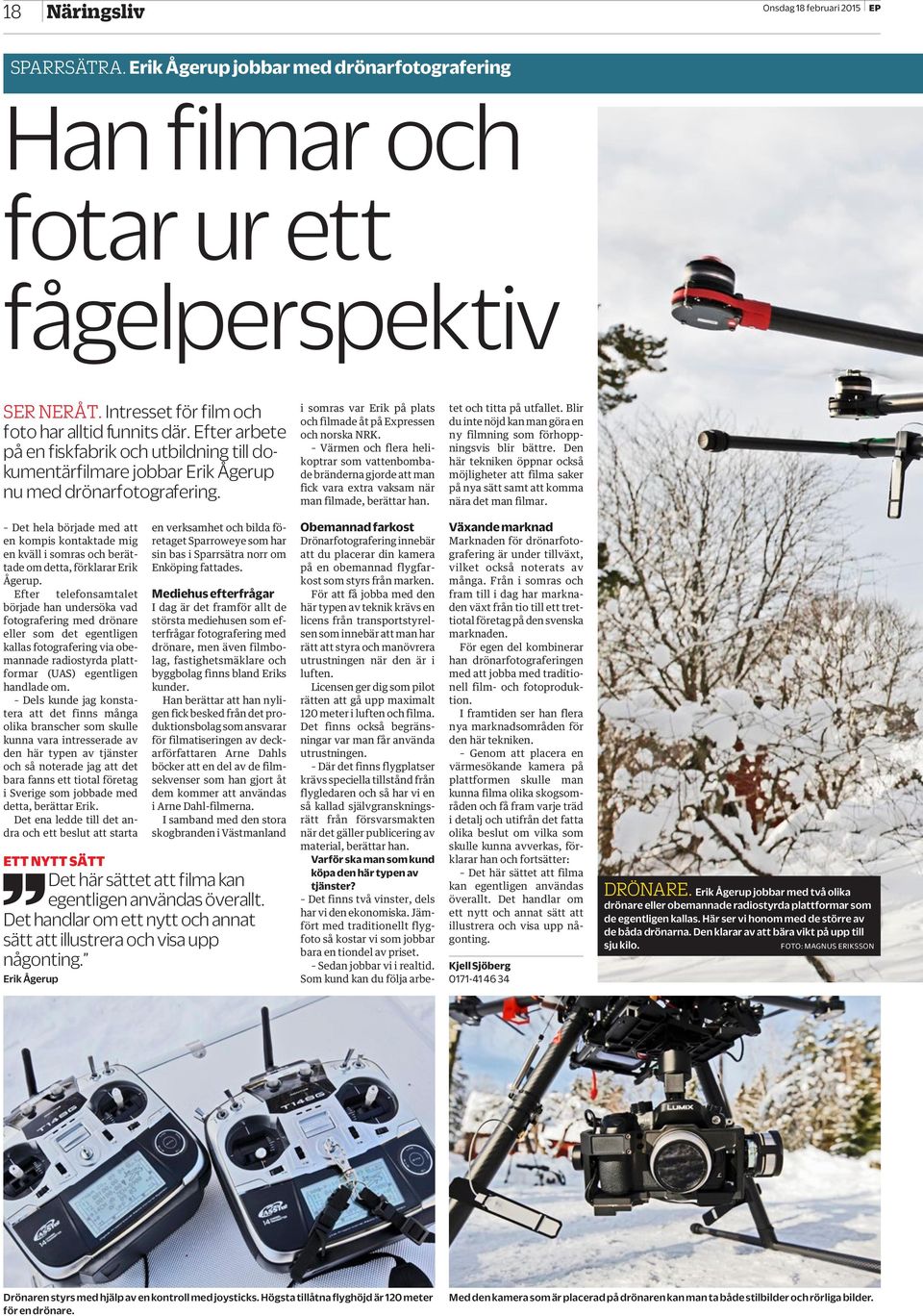 i somras var Erik på plats och filmade åt på Expressen och norska NRK. Värmen och flera helikoptrar som vattenbombade bränderna gjorde att man fick vara extra vaksam när man filmade, berättar han.