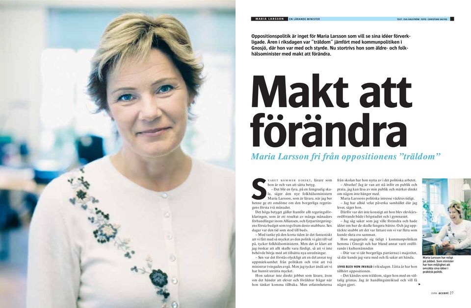 Makt att förändra Maria Larsson fri från oppositionens träldom Svaret kommer direkt, lärare som hon är och van att sätta betyg.