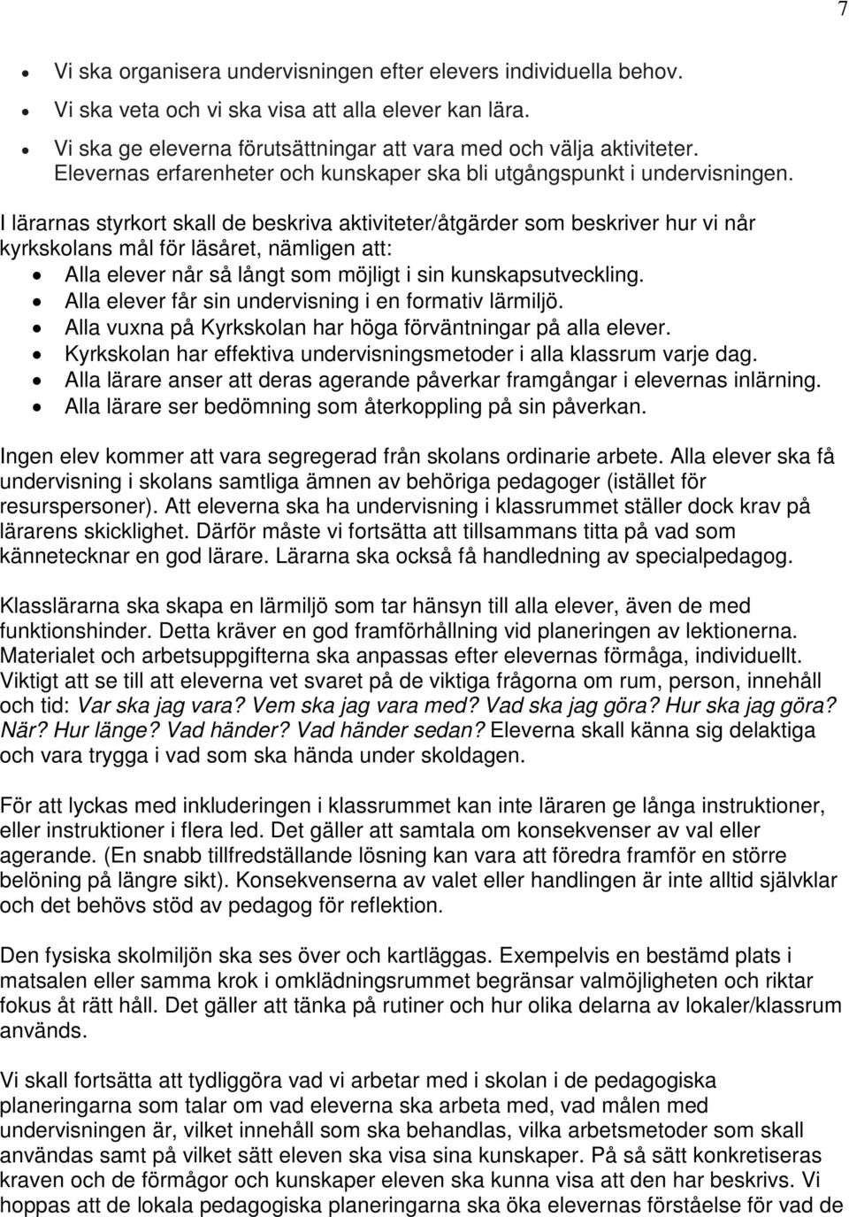 I lärarnas styrkort skall de beskriva aktiviteter/åtgärder som beskriver hur vi når kyrkskolans mål för läsåret, nämligen att: Alla elever når så långt som möjligt i sin kunskapsutveckling.