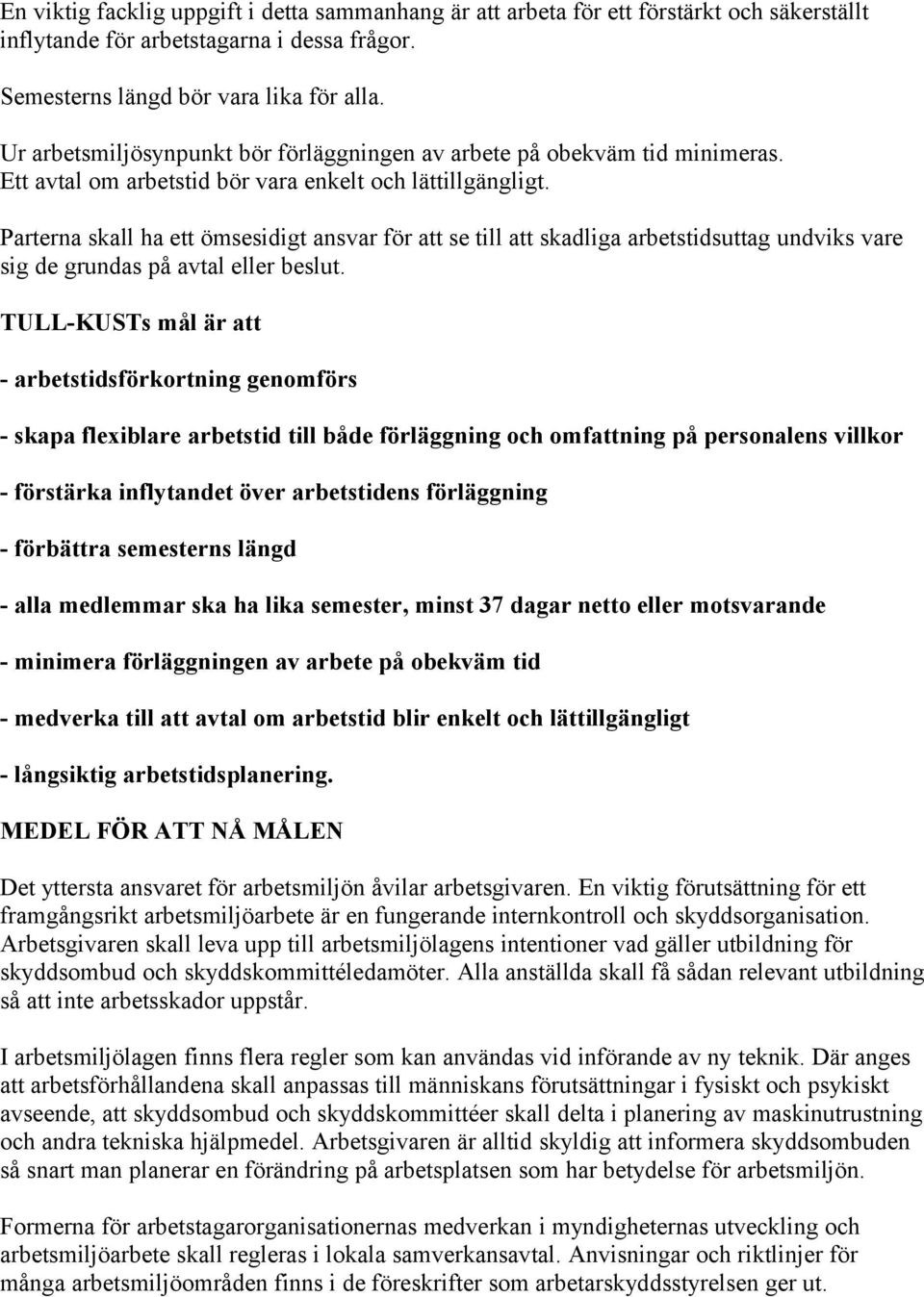 Parterna skall ha ett ömsesidigt ansvar för att se till att skadliga arbetstidsuttag undviks vare sig de grundas på avtal eller beslut.