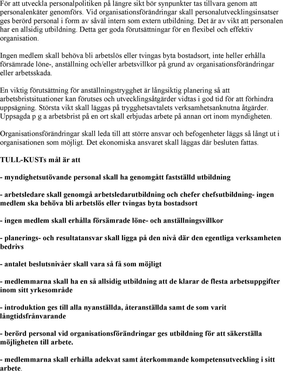 Detta ger goda förutsättningar för en flexibel och effektiv organisation.