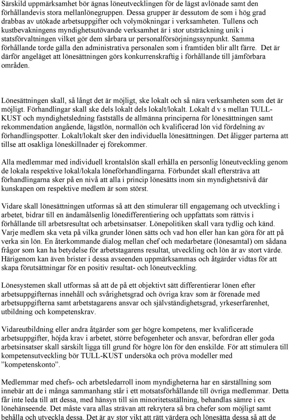 Tullens och kustbevakningens myndighetsutövande verksamhet är i stor utsträckning unik i statsförvaltningen vilket gör dem sårbara ur personalförsörjningssynpunkt.