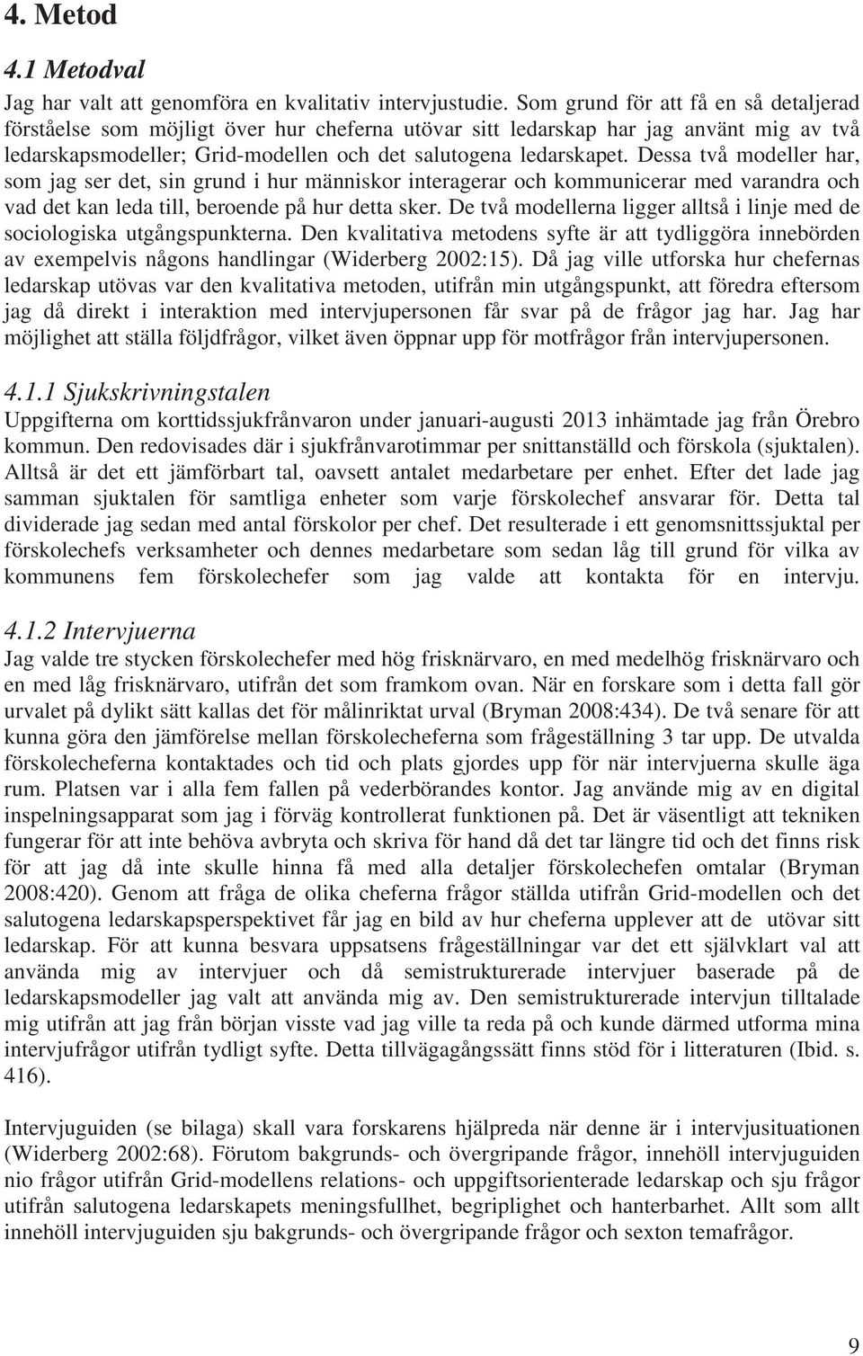 Dessa två modeller har, som jag ser det, sin grund i hur människor interagerar och kommunicerar med varandra och vad det kan leda till, beroende på hur detta sker.