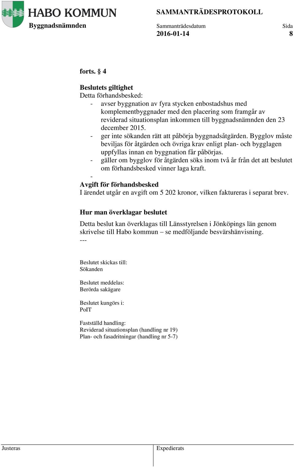byggnadsnämnden den 23 december 2015. - ger inte sökanden rätt att påbörja byggnadsåtgärden.