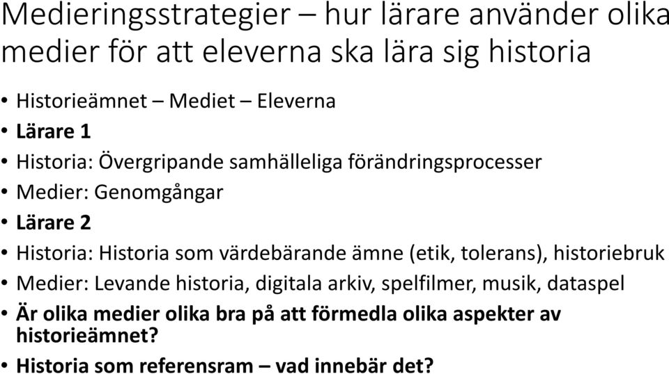 Historia som värdebärande ämne (etik, tolerans), historiebruk Medier: Levande historia, digitala arkiv, spelfilmer,