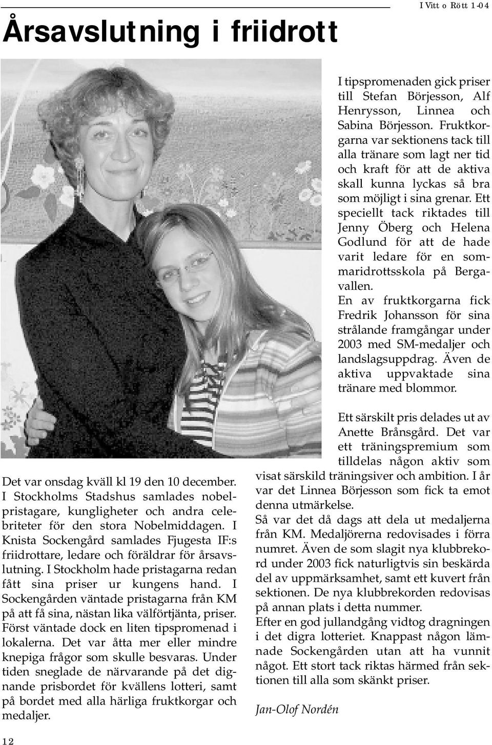 Ett speciellt tack riktades till Jenny Öberg och Helena Godlund för att de hade varit ledare för en sommaridrottsskola på Bergavallen.