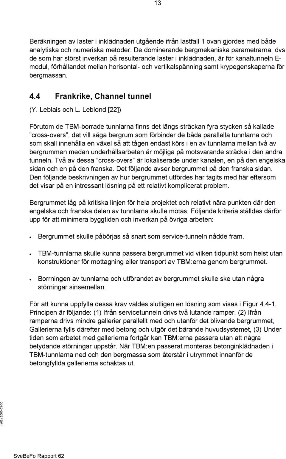 krypegenskaperna för bergmassan. 4.4 Frankrike, Channel tunnel (Y. Leblais och L.