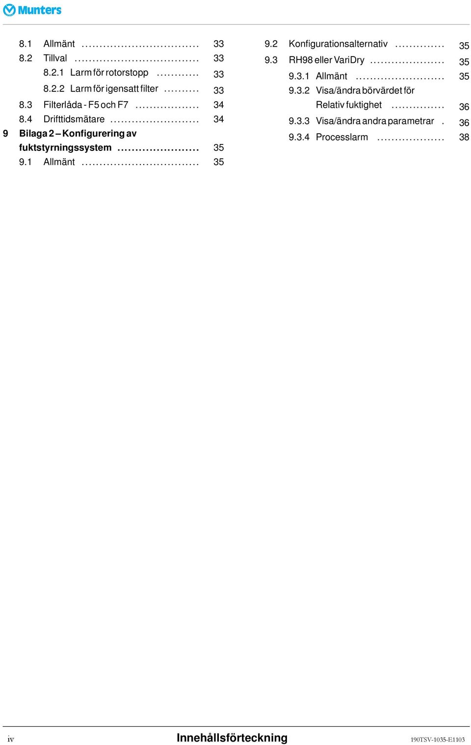 .. 35 9.3 RH98ellerVariDry... 35 9.3.1 Allmänt... 35 9.3.2 Visa/ändra börvärdet för Relativfuktighet... 36 9.3.3 Visa/ändra andra parametrar.