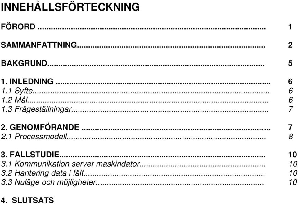 .. 8 3. FALLSTUDIE... 10 3.1 Kommunikation server maskindator... 10 3.2 Hantering data i fält.