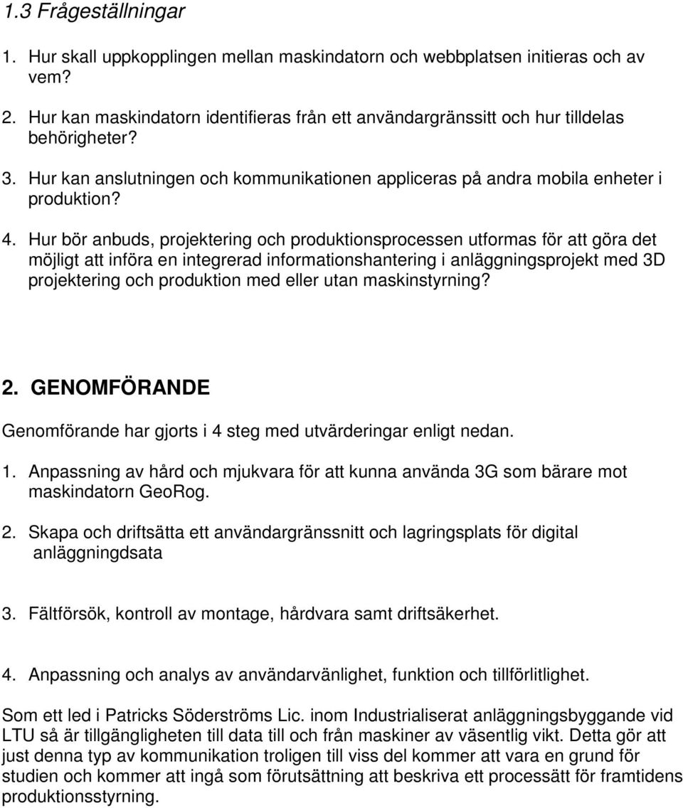 Hur bör anbuds, projektering och produktionsprocessen utformas för att göra det möjligt att införa en integrerad informationshantering i anläggningsprojekt med 3D projektering och produktion med