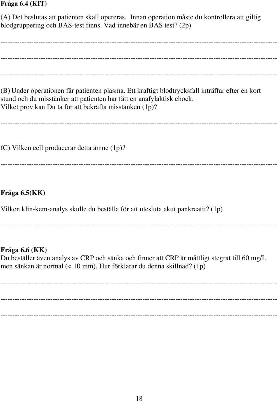 Vilket prov kan Du ta för att bekräfta misstanken (1p)? (C) Vilken cell producerar detta ämne (1p)? Fråga 6.