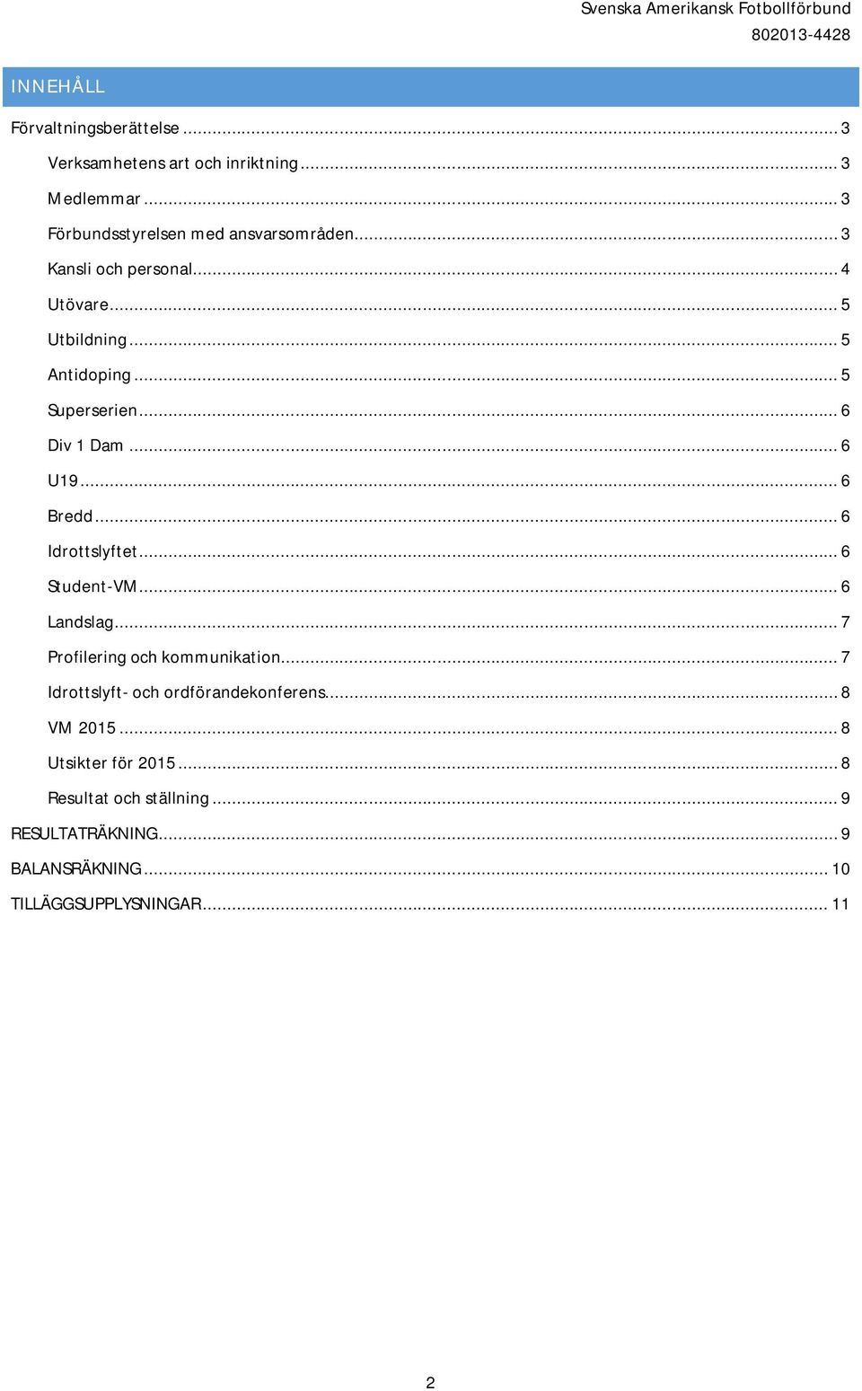 .. 6 Idrottslyftet... 6 Student-VM... 6 Landslag... 7 Profilering och kommunikation... 7 Idrottslyft- och ordförandekonferens.