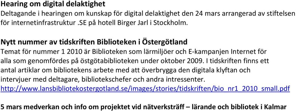 Nytt nummer av tidskriften Biblioteken i Östergötland Temat för nummer 1 2010 är Biblioteken som lärmiljöer och E kampanjen Internet för alla som genomfördes på östgötabiblioteken
