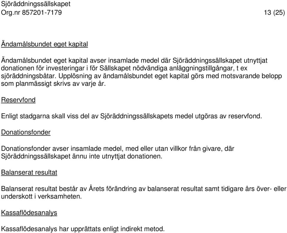 Reservfond Enligt stadgarna skall viss del av Sjöräddningssällskapets medel utgöras av reservfond.