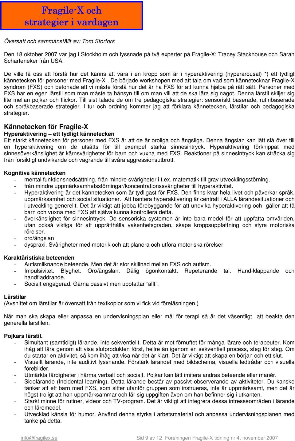 De började workshopen med att tala om vad som kännetecknar Fragile-X syndrom (FXS) och betonade att vi måste förstå hur det är ha FXS för att kunna hjälpa på rätt sätt.