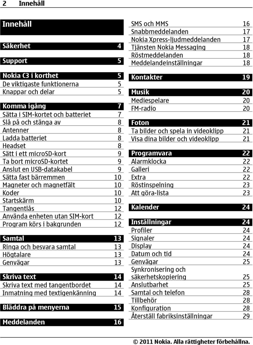 enheten utan SIM-kort 12 Program körs i bakgrunden 12 Samtal 13 Ringa och besvara samtal 13 Högtalare 13 Genvägar 13 Skriva text 14 Skriva text med tangentbordet 14 Inmatning med textigenkänning 14