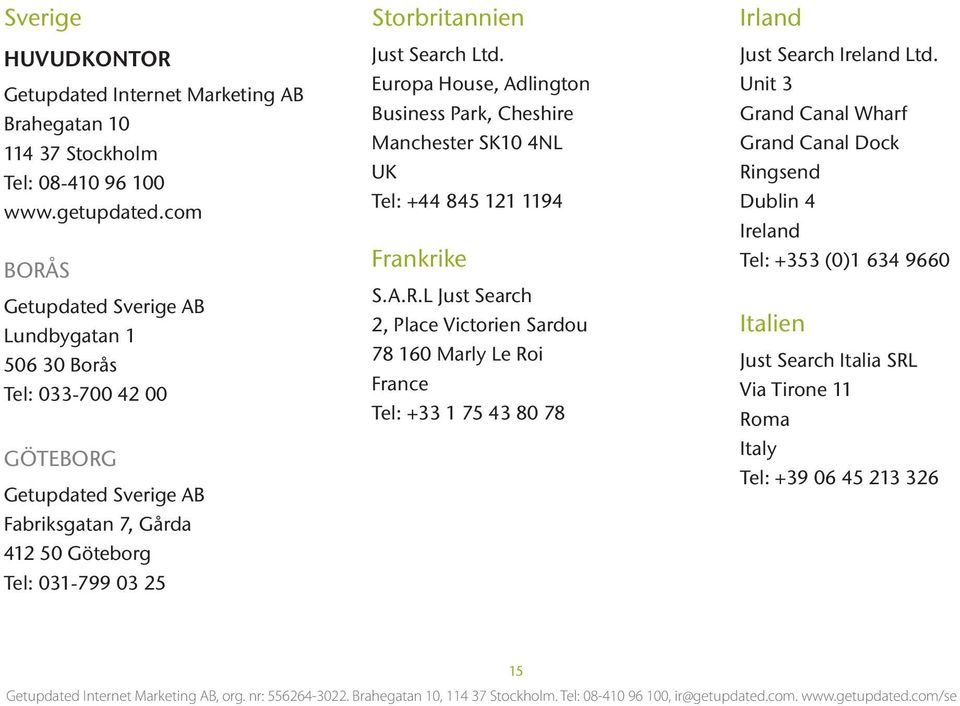 Storbritannien Just Search Ltd. Europa House, Adlington Business Park, Cheshire Manchester SK10 4NL UK Tel: +44 845 121 1194 Frankrike S.A.R.
