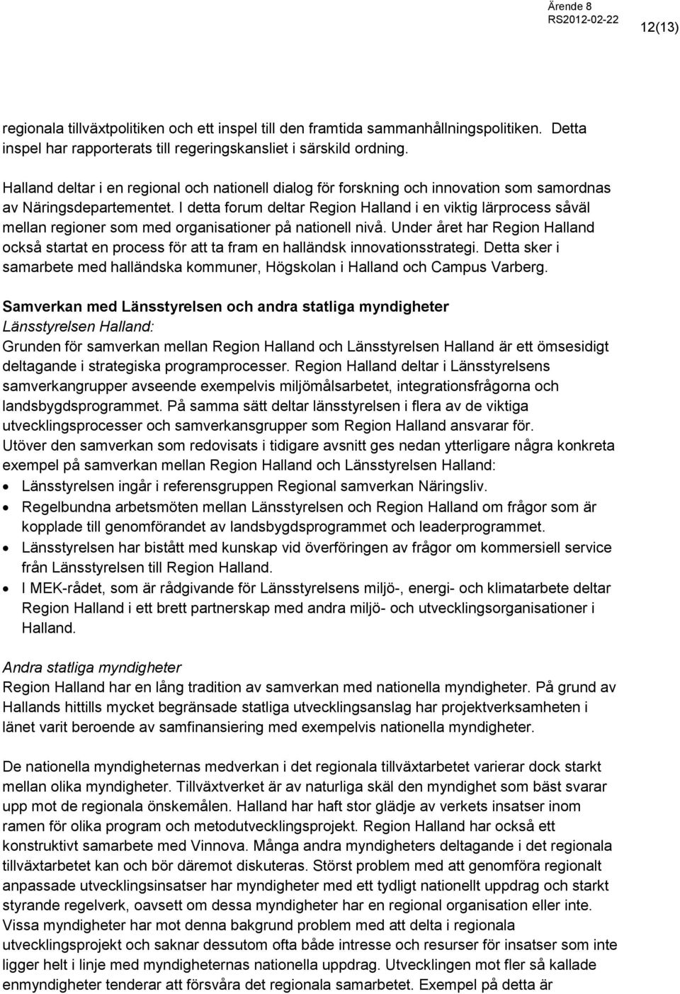 I detta forum deltar Region Halland i en viktig lärprocess såväl mellan regioner som med organisationer på nationell nivå.