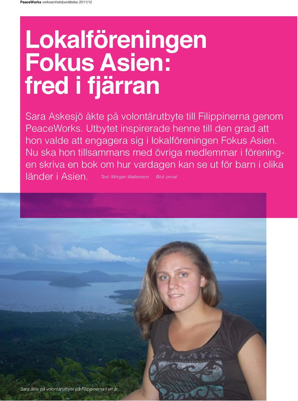 Utbytet inspirerade henne till den grad att hon valde att engagera sig i lokalföreningen Fokus Asien.