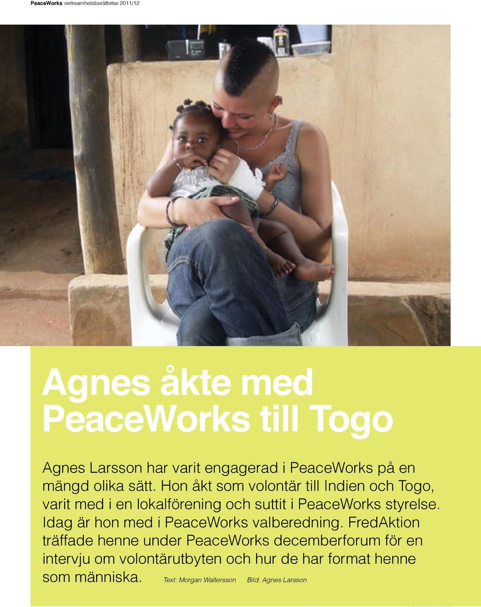 Idag är hon med i PeaceWorks valberedning.