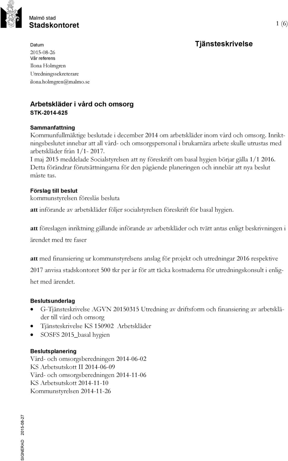 Inriktningsbeslutet innebar att all vård- och omsorgspersonal i brukarnära arbete skulle utrustas med arbetskläder från 1/1-2017.