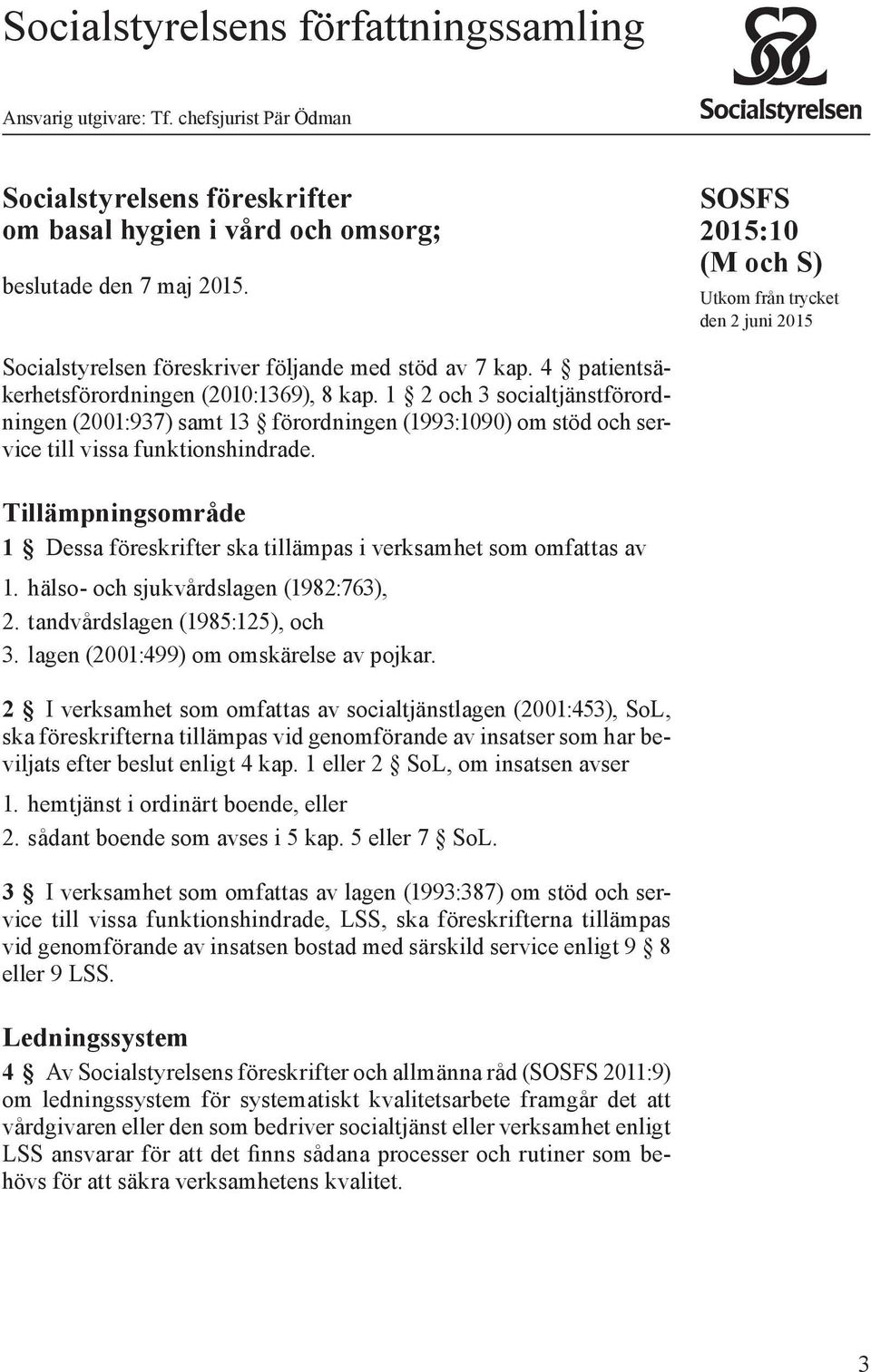 1 2 och 3 socialtjänstförordningen (2001:937) samt 13 förordningen (1993:1090) om stöd och service till vissa funktionshindrade.