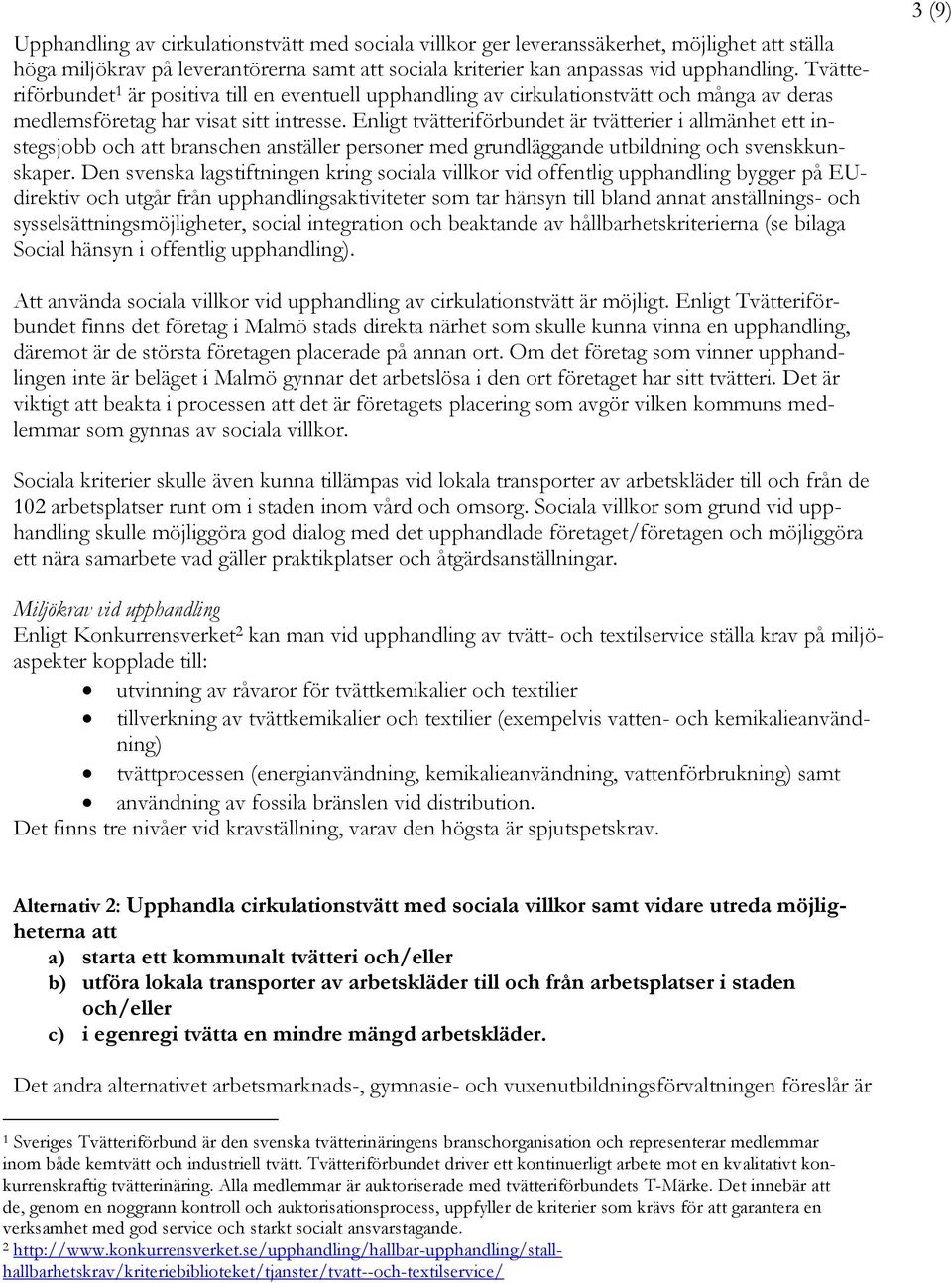 Enligt tvätteriförbundet är tvätterier i allmänhet ett instegsjobb och att branschen anställer personer med grundläggande utbildning och svenskkunskaper.