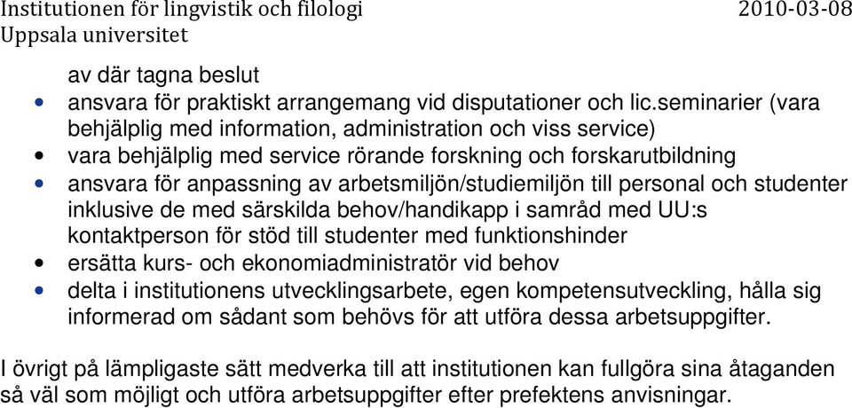 anpassning av arbetsmiljön/studiemiljön till personal och studenter inklusive de med särskilda behov/handikapp i samråd med UU:s kontaktperson för stöd till