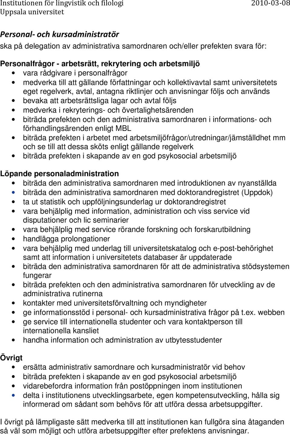 följs medverka i rekryterings- och övertalighetsärenden biträda prefekten och den administrativa samordnaren i informations- och förhandlingsärenden enligt MBL biträda prefekten i arbetet med