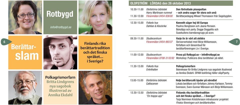 30-15.00 Folkets hus Kenneth säger hej till Europa & Klockrike Paulina Bengtsson och Jaana Persson. Boksläpp och party. Dogge Doggelito och Susekullens barndansgrupp på scen. 09.30-11.