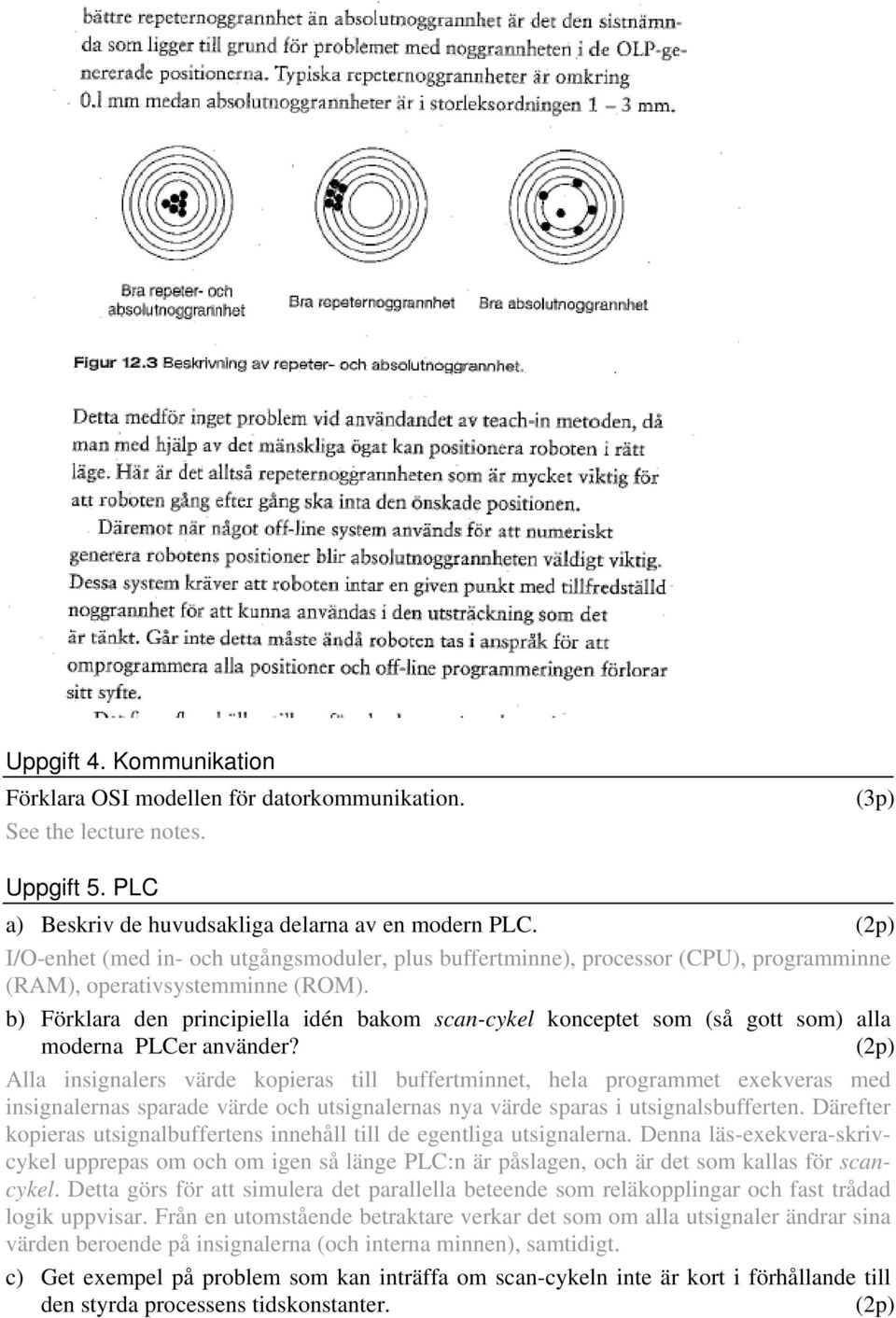 b) Förklara den principiella idén bakom scan-cykel konceptet som (så gott som) alla moderna PLCer använder?