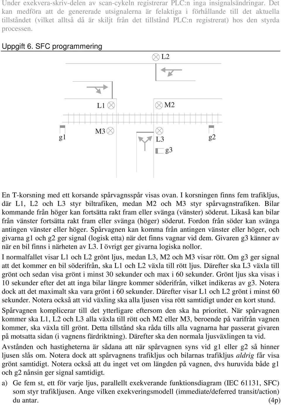 Uppgift 6. SFC programmering L2 L1 M2 g1 M3 L3 g3 g2 En T-korsning med ett korsande spårvagnsspår visas ovan.