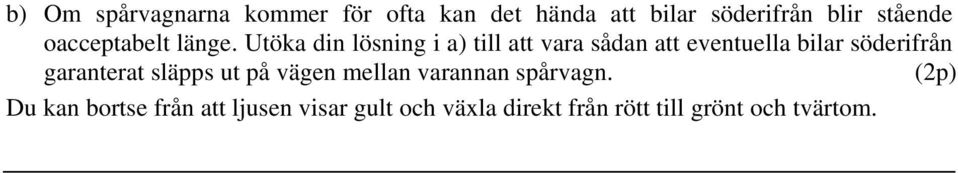 Utöka din lösning i a) till att vara sådan att eventuella bilar söderifrån