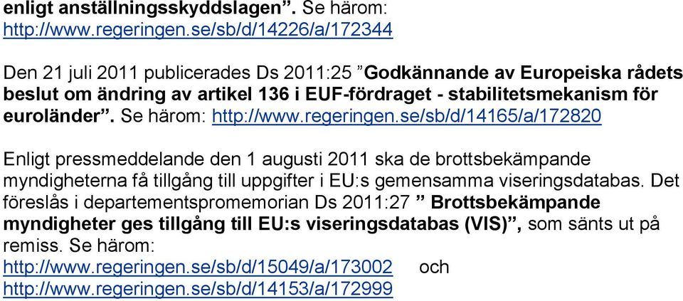 euroländer. Se härom: http://www.regeringen.