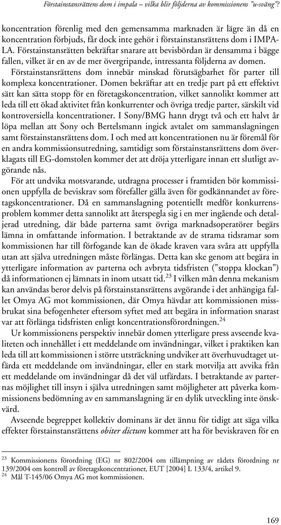 Förstainstansrätten bekräftar snarare att bevisbördan är densamma i bägge fallen, vilket är en av de mer övergripande, intressanta följderna av domen.