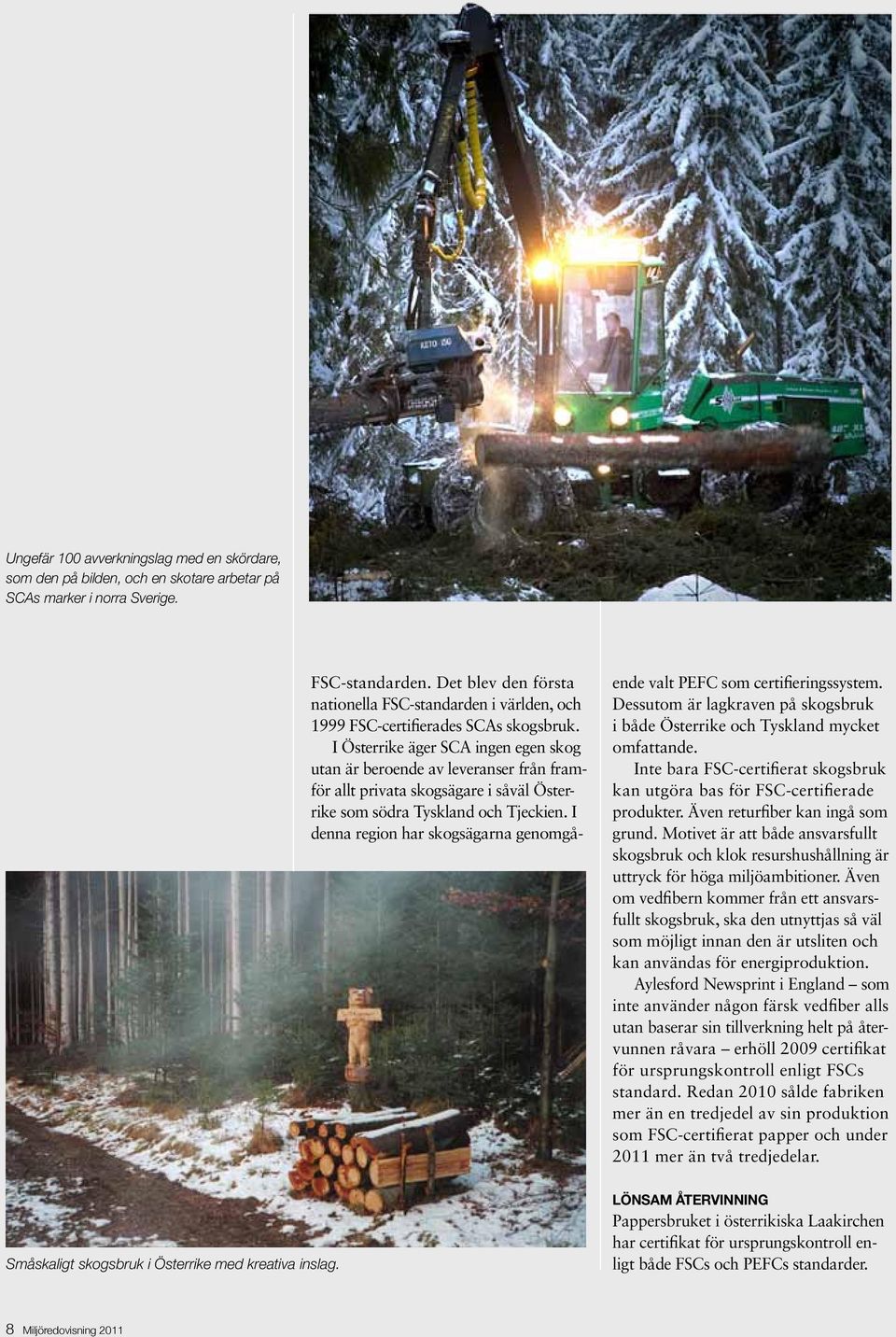 I Österrike äger SCA ingen egen skog utan är beroende av leveranser från framför allt privata skogsägare i såväl Österrike som södra Tyskland och Tjeckien.