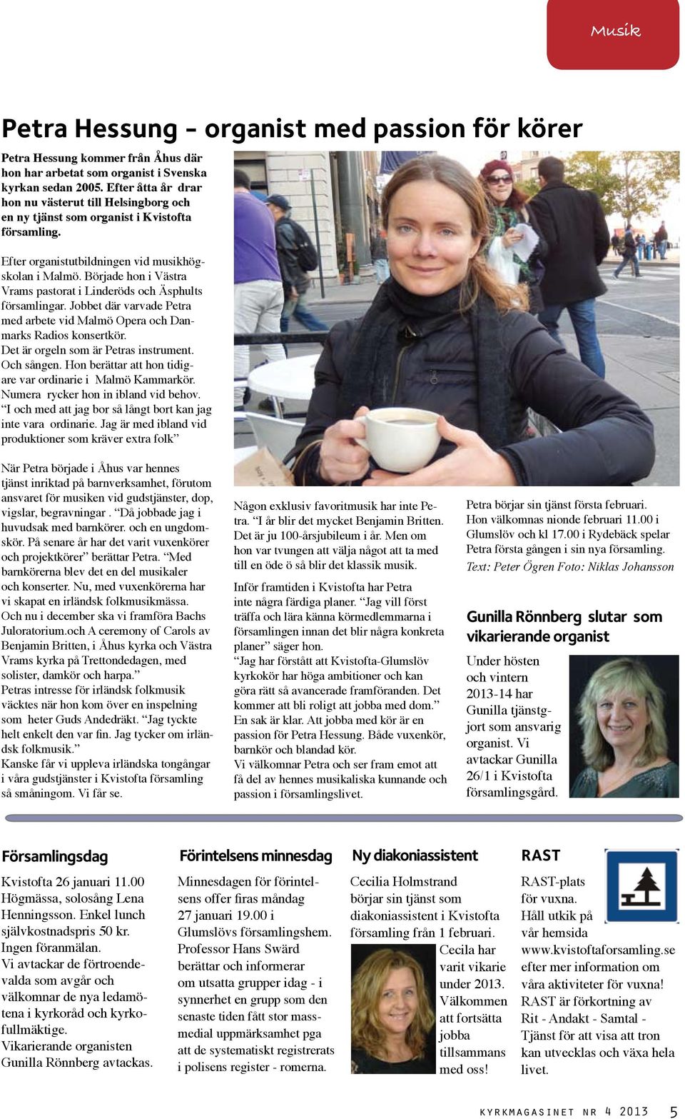 Började hon i Västra Vrams pastorat i Linderöds och Äsphults församlingar. Jobbet där varvade Petra med arbete vid Malmö Opera och Danmarks Radios konsertkör. Det är orgeln som är Petras instrument.